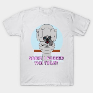 Sorry I Pugged The Toilet T-Shirt